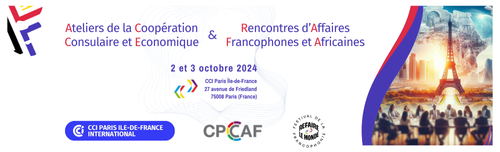 Ateliers de la Coopération Consulaire et Economique & Rencontres d’Affaires Francophones et Africaines